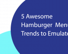 5 Amazing Hamburger Menu Trends to Emulate