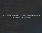 10 Super Useful Code Generators for Web Designers