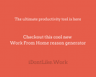 I Don't like Work - A 'Work from Home' Reason Generator