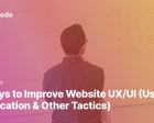 11 Ways to Improve Website UX/UI (Using IP Geolocation & Other Tactics)