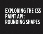 Exploring the CSS Paint API: Rounding Shapes