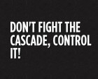 Don’t Fight the Cascade, Control It!