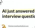This Interview Does not Exist - AI Generated Interview Questions and Answers