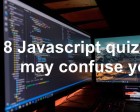 JavaScript Quiz that May Confuse You