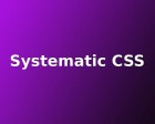 Systematic CSS