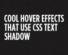 Cool Hover Effects that Use CSS Text Shadow