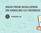 Ideas from Developers on Handling UX Feedback