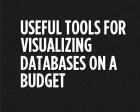 Useful Tools for Visualizing Databases on a Budget