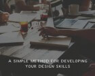 A Simple Method for Developing your Design Skills